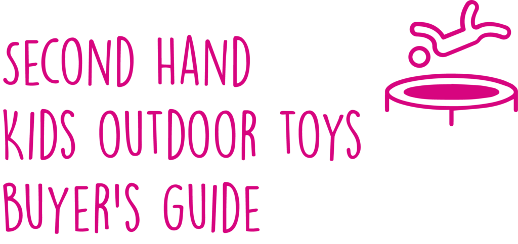 buyer's guide - second hand Kids Outdoor Toys